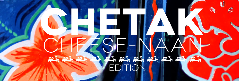 Introducing the Chetak “Cheese-Naan edition”!